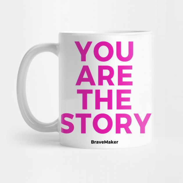 You are the Story (Pink Letters) by BraveMaker